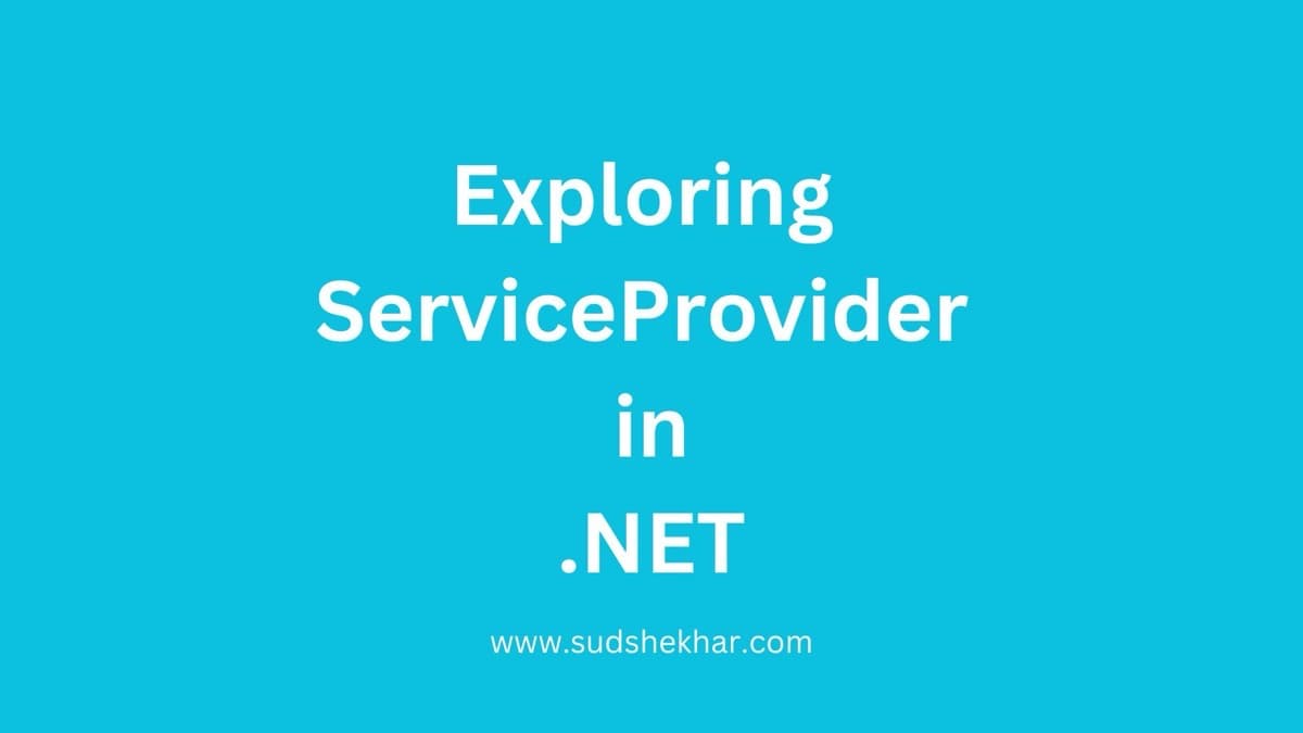 Exploring ServiceProvider in .NET | Sudhanshu Shekhar's Blog